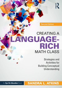 Creating a Language-Rich Math Class (Strategies and Activities for Building Conceptual Understanding) by Sandra L. Atkins, 9780367759957