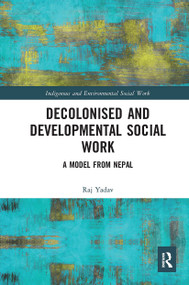 Decolonised and Developmental Social Work (A Model from Nepal) - 9780367671471 by Raj Yadav, 9780367671471