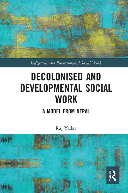 Decolonised and Developmental Social Work (A Model from Nepal) - 9780367671471 by Raj Yadav, 9780367671471
