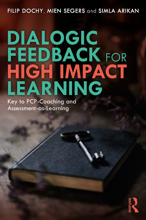 Dialogic Feedback for High Impact Learning (Key to PCP-Coaching and Assessment-as-Learning) by Filip Dochy, Mien Segers, Simla Arikan, 9781032277981