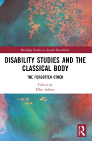 Disability Studies and the Classical Body (The Forgotten Other) - 9780367765965 by Ellen Adams, 9780367765965