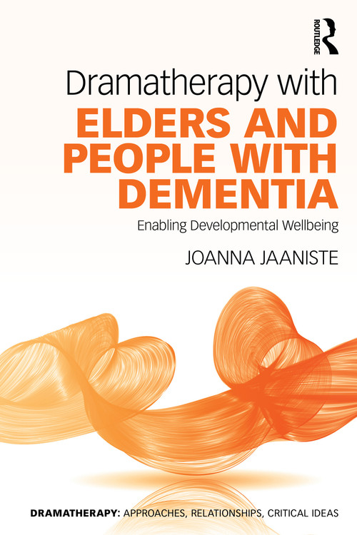 Dramatherapy with Elders and People with Dementia (Enabling Developmental Wellbeing) by Joanna Jaaniste, 9781032030302