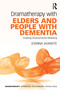 Dramatherapy with Elders and People with Dementia (Enabling Developmental Wellbeing) by Joanna Jaaniste, 9781032030302
