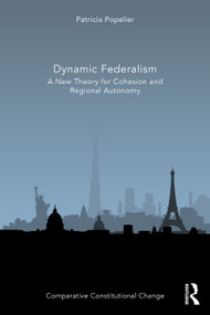 Dynamic Federalism (A New Theory for Cohesion and Regional Autonomy) by Patricia Popelier, 9780367652920