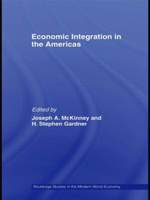 Economic Integration in the Americas by Joseph A. McKinney, H. Stephen Gardner, 9780415780025