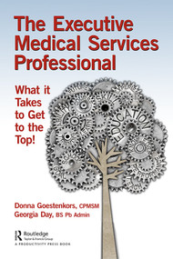 The Executive Medical Services Professional (What It Takes to Get to the Top!) - 9781138314610 by Donna Goestenkors, Georgia Day, 9781138314610