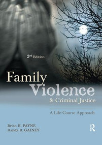 Family Violence and Criminal Justice (A Life-Course Approach) by Brian Payne, Randy Gainey, 9781422461389