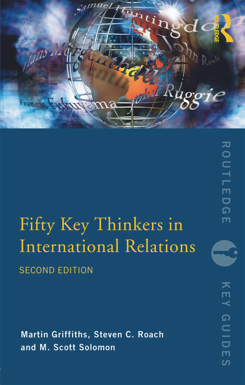 Fifty Key Thinkers in International Relations - 9780415775717 by Martin Griffiths, Steven C. Roach, M. Scott Solomon, 9780415775717