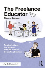 The Freelance Educator (Practical Advice for Starting your Educational Consulting Business) by Tinashe Blanchet, 9780367771706