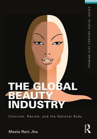 The Global Beauty Industry (Colorism, Racism, and the National Body) - 9781138839434 by Meeta Jha, 9781138839434