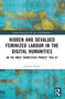 Hidden and Devalued Feminized Labour in the Digital Humanities (On the Index Thomisticus Project 1954-67) by Julianne Nyhan, 9780367685980