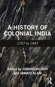 A History of Colonial India (1757 to 1947) - 9781032159676 by Himanshu Roy, Jawaid Alam, 9781032159676