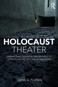 Holocaust Theater (Dramatizing Survivor Trauma and its Effects on the Second Generation) - 9781138896246 by Gene A. Plunka, 9781138896246