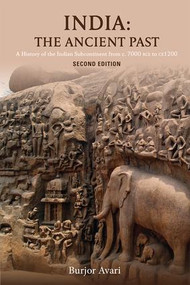India: The Ancient Past (A History of the Indian Subcontinent from c. 7000 BCE to CE 1200) by Burjor Avari, 9781138828216