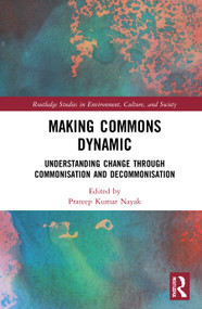 Making Commons Dynamic (Understanding Change Through Commonisation and Decommonisation) - 9780367712129 by Prateep Kumar Nayak, 9780367712129