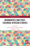 Mennonites and Post-Colonial African Studies - 9780367527693 by John M. Janzen, Harold F. Miller, John C. Yoder, 9780367527693
