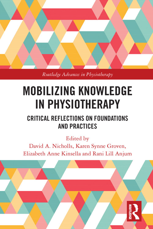 Mobilizing Knowledge in Physiotherapy (Critical Reflections on Foundations and Practices) - 9780367564643 by David A. Nicholls, Karen Synne Groven, Elizabeth Kinsella, Rani Anjum, 9780367564643