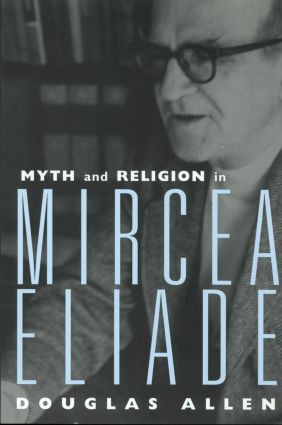 Myth and Religion in Mircea Eliade - 9780415939393 by Douglas Allen, 9780415939393