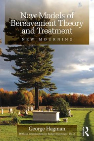New Models of Bereavement Theory and Treatment (New Mourning) by George Hagman, 9781138809673