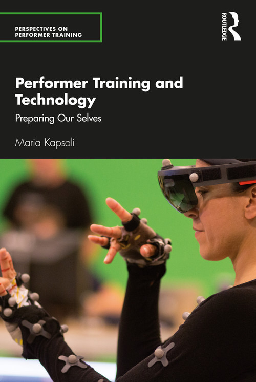 Performer Training and Technology (Preparing Our Selves) - 9781138677814 by Maria Kapsali, 9781138677814