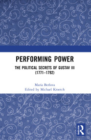 Performing Power (The Political Secrets of Gustav III (1771-1792)) - 9780367565572 by Maria Berlova, Michael Kroetch, 9780367565572