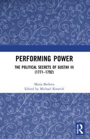 Performing Power (The Political Secrets of Gustav III (1771-1792)) - 9780367565572 by Maria Berlova, Michael Kroetch, 9780367565572