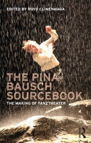 The Pina Bausch Sourcebook (The Making of Tanztheater) - 9780415618021 by Royd Climenhaga, 9780415618021
