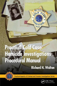 Practical Cold Case Homicide Investigations Procedural Manual by Richard H. Walton, 9781439857014