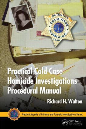 Practical Cold Case Homicide Investigations Procedural Manual by Richard H. Walton, 9781439857014