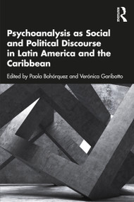 Psychoanalysis as Social and Political Discourse in Latin America and the Caribbean by Paola Bohórquez, Verónica Garibotto, 9781032209845