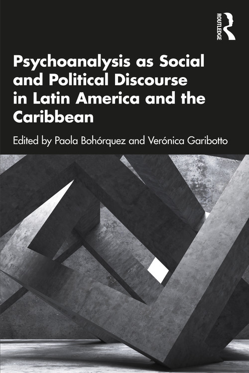 Psychoanalysis as Social and Political Discourse in Latin America and the Caribbean by Paola Bohórquez, Verónica Garibotto, 9781032209845