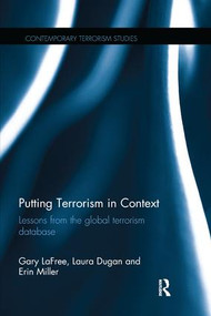 Putting Terrorism in Context (Lessons from the Global Terrorism Database) - 9781138699304 by Gary LaFree, Laura Dugan, Erin Miller, 9781138699304