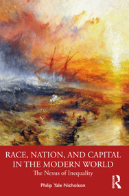 Race, Nation, and Capital in the Modern World (The Nexus of Inequality) - 9781032056258 by Philip Y. Nicholson, 9781032056258