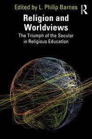 Religion and Worldviews (The Triumph of the Secular in Religious Education) by L. Philip Barnes, 9781032206196
