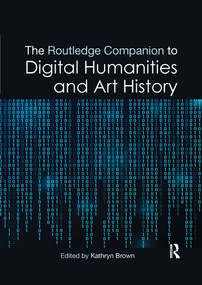 The Routledge Companion to Digital Humanities and Art History by Kathryn Brown, 9781032336398