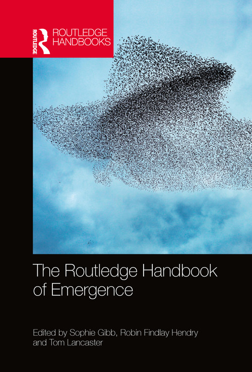 The Routledge Handbook of Emergence by Sophie Gibb, Robin Findlay Hendry, Tom Lancaster, 9780367783884