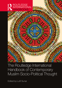 The Routledge International Handbook of Contemporary Muslim Socio-Political Thought by Lutfi Sunar, 9780367699154
