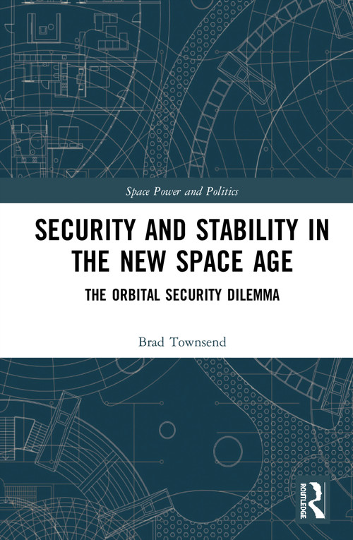 Security and Stability in the New Space Age (The Orbital Security Dilemma) - 9780367529475 by Brad Townsend, 9780367529475