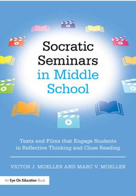 Socratic Seminars in Middle School (Texts and Films That Engage Students in Reflective Thinking and Close Reading) - 9781138023222 by Victor Moeller, Marc Moeller, 9781138023222
