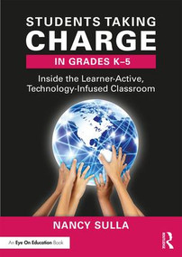 Students Taking Charge in Grades K-5 (Inside the Learner-Active, Technology-Infused Classroom) - 9780415349239 by Nancy Sulla, 9780415349239