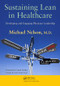 Sustaining Lean in Healthcare (Developing and Engaging Physician Leadership) by Michael Nelson, 9781439840276