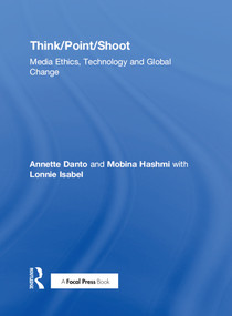 Think/Point/Shoot (Media Ethics, Technology and Global Change) - 9781138847965 by Annette Danto, Mobina Hashmi, Lonnie Isabel, 9781138847965