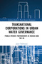 Transnational Corporations in Urban Water Governance (Public-Private Partnerships in Mexico and the US) - 9781032052472 by Joyce Valdovinos, 9781032052472