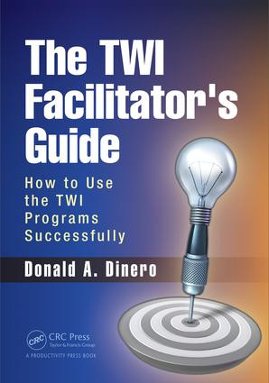 The TWI Facilitator's Guide (How to Use the TWI Programs Successfully) by Donald A. Dinero, 9781498754842