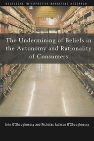 The Undermining of Beliefs in the Autonomy and Rationality of Consumers - 9781138986411 by John O'Shaughnessy, Nicholas O'Shaughnessy, 9781138986411