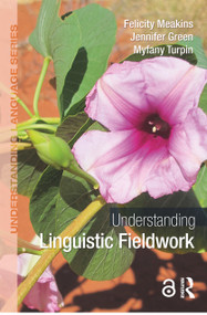 Understanding Linguistic Fieldwork - 9780415786133 by Felicity Meakins, Jennifer Green, Myfany Turpin, 9780415786133