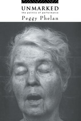 Unmarked (The Politics of Performance) by Peggy Phelan, 9780415068222