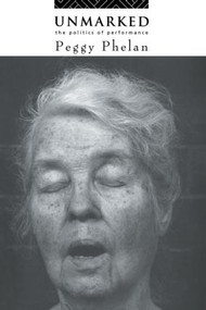 Unmarked (The Politics of Performance) by Peggy Phelan, 9780415068222