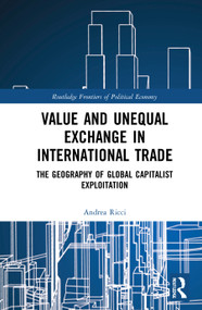 Value and Unequal Exchange in International Trade (The Geography of Global Capitalist Exploitation) - 9780367513993 by Andrea Ricci, 9780367513993
