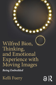 Wilfred Bion, Thinking, and Emotional Experience with Moving Images (Being Embedded) - 9781138590816 by Kelli Fuery, 9781138590816